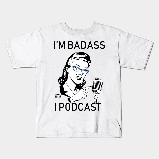 I'm Badass, I Podcast (Limited Edition) Kids T-Shirt by Thefanboygarage